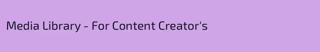 Media Library - For Content Creator's